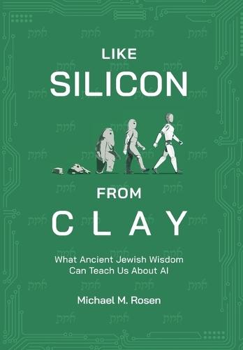 Like Silicon from Clay: What Ancient Jewish Wisdom Can Teach Us about AI