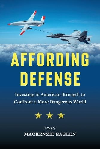 Affording Defense: Investing in American Strength to Confront a More Dangerous World