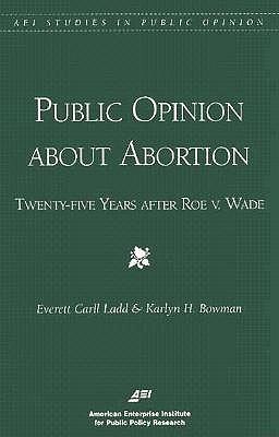 Public Opinion on Abortion: Twenty-Five Years After Roe v. Wade