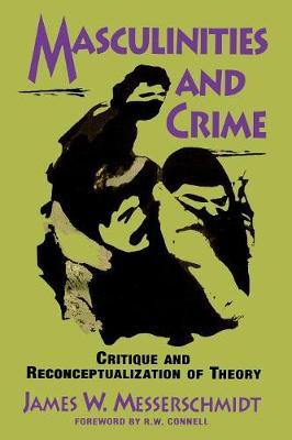 Masculinities and Crime: Critique and Reconceptualization of Theory