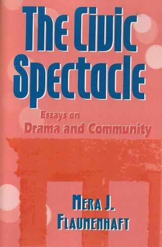 The Civic Spectacle: Essays on Drama and Community