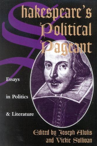 Shakespeare's Political Pageant: Essays in Politics and Literature