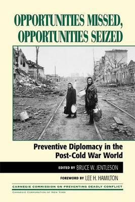 Opportunities Missed, Opportunities Seized: Preventive Diplomacy in the Post-Cold War World