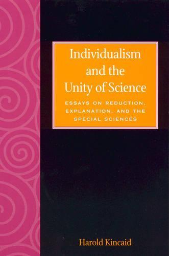 Individualism and the Unity of Science: Essays on Reduction, Explanation, and the Special Sciences