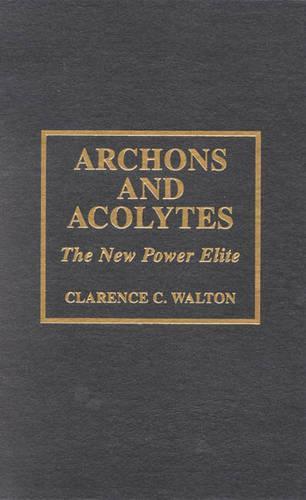 Archons and Acolytes: The New Power Elite