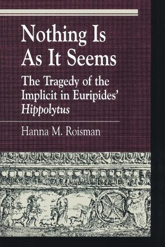 Nothing Is as It Seems: The Tragedy of the Implicit in Euripides' Hippolytus