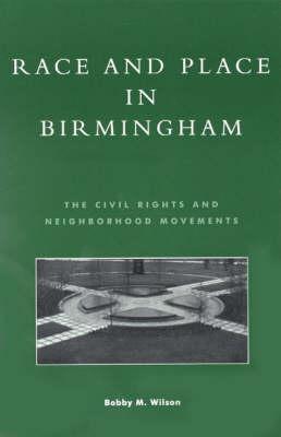 Race and Place in Birmingham: the Civil Rights and Neighborhood Movements