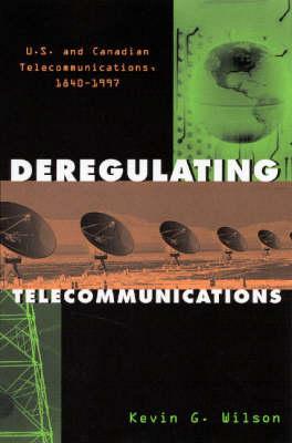 Deregulating Telecommunications: U.S. and Canadian Telecommunications, 1840-1997