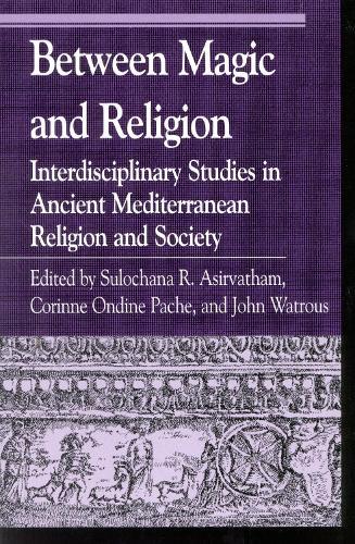 Between Magic and Religion: Interdisciplinary Studies in Ancient Mediterranean Religion and Society