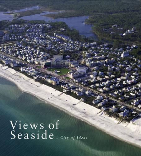 Views of Seaside: Commentaries and Observations on a City of Ideas