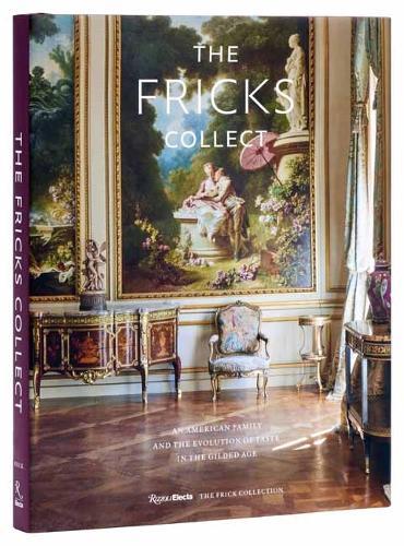 The Fricks Collect: An American Family and the Evolution of Taste During the Gilded Age