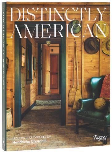 Distinctly American: Houses and Interiors by Hendricks Churchill