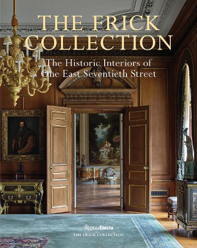 The Frick Collection: The Historic Interiors