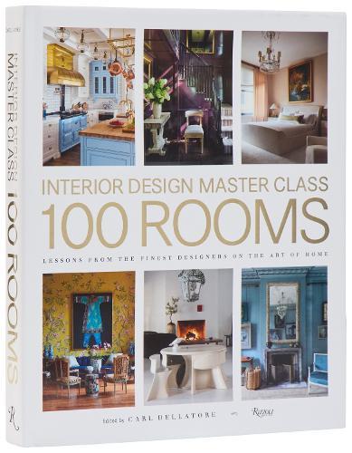 Design Master Class 100 Rooms: Lessons from the Finest Designers on the Art of Home