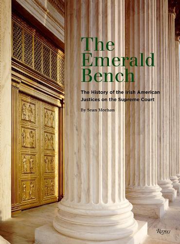 The Emerald Bench: The History of the Irish American Justices on the Supreme Court