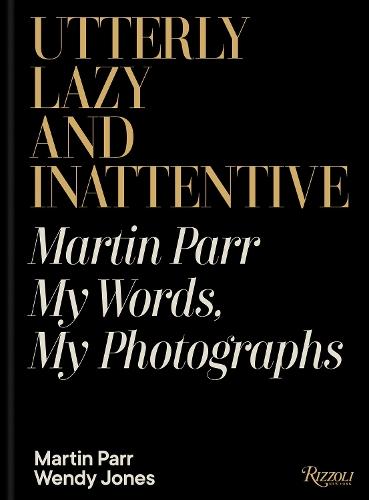 Utterly Lazy and Inattentive: Martin Parr in Words and Pictures