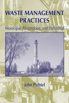 Waste Management Practices: Municipal, Hazardous, and Industrial