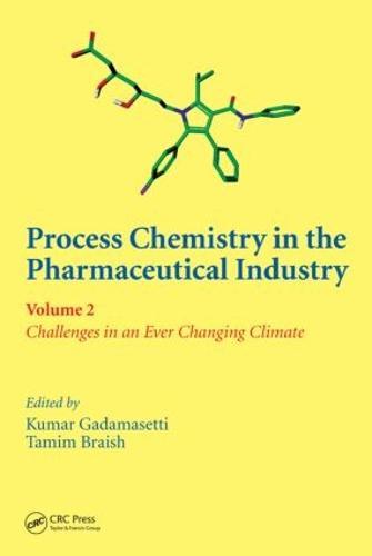 Process Chemistry in the Pharmaceutical Industry, Volume 2: Challenges in an Ever Changing Climate