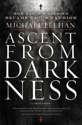 Ascent from Darkness: How Satan's Soldier Became God's Warrior
