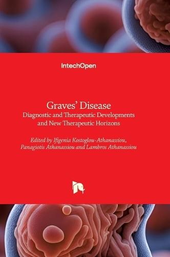 Graves' Disease - Diagnostic and Therapeutic Developments and New Therapeutic Horizons: Diagnostic and Therapeutic Developments and New Therapeutic Horizons