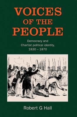 Voices of the People: Democracy and Chartist Political Identity, 1830-1870