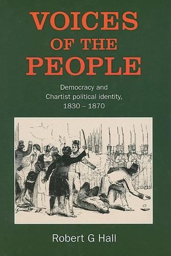 Voices of the People: Democracy and Chartist Political Identity, 1830-1870
