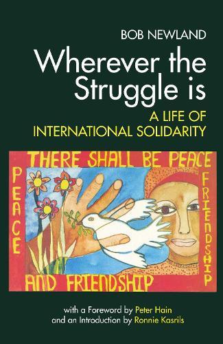 Wherever the Struggle is: A Life of International Solidarity