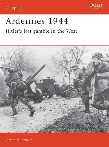 Ardennes 1944: Hitler's last gamble in the West