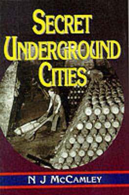 Secret Underground Cities: an Account of Some of Britain's Subterranean Defence, Factory and Storage Sites in the Second World War