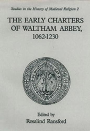 The Early Charters of the Augustinian Canons of Waltham Abbey, Essex  1062-1230