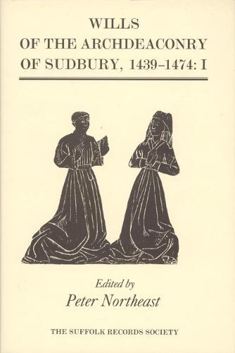 Wills of the Archdeaconry of Sudbury, 1439-1474: Wills from the Register `Baldwyne', I. 1439-1461