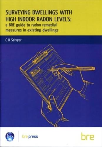 Surveying Dwellings with High Indoor Radon Levels: A BRE Guide to Radon Remedial Measures in Existing Dwellings (BR 250)