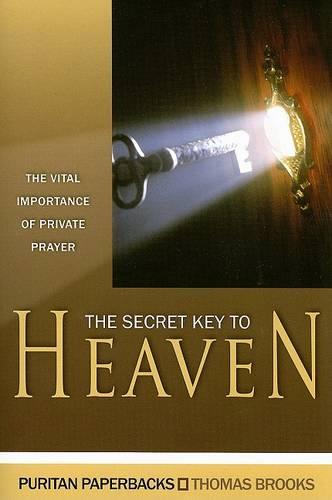 The Secret Key to Heaven: The Vital Importance of Private Prayer