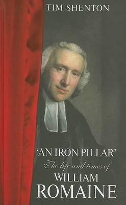 An Iron Pillar: The Life and Times of William Romaine