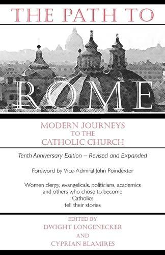 The Path to Rome Modern Journeys to the Catholic Church