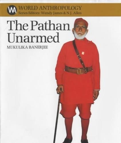 The Pathan Unarmed: Opposition and Memory in the Khudai Khidmatgar Movement