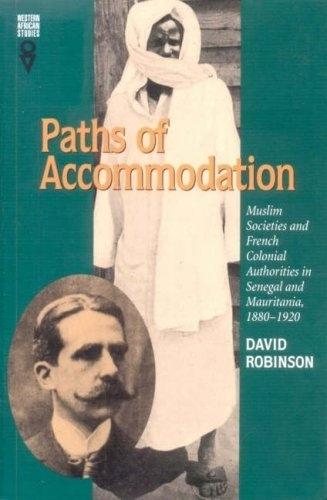 Paths of Accommodation: Muslim Societies and French Colonial Authorities in Senegal and Mauritania, 1880-1920