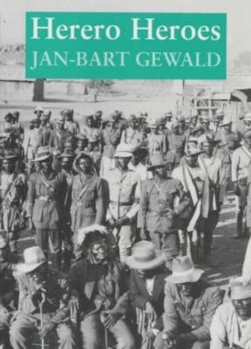 Herero Heroes: A Socio-political History of the Herero of Namibia, 1890-1923