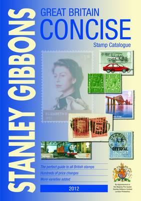 Great Britain Concise 2012: Stanley Gibbons Stamp Catalogue
