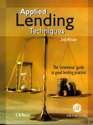 Applied Lending Techniques: The 'Streetwise' Guide to Good Lending Practice