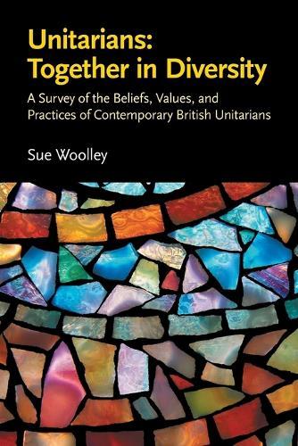 Unitarians: Together in Diversity: A Survey of the Beliefs, Values, and Practices of Contemporary British Unitarians