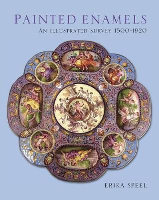 Painted Enamels: An Illustrated Survey 1500-1920