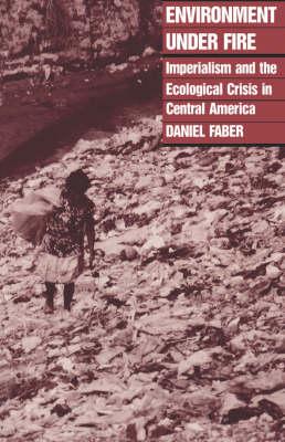 Environment Under Fire: Imperialism and the Ecological Crisis in Central America
