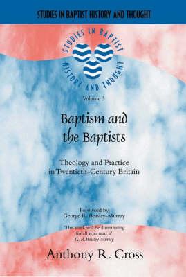 Baptism and the Baptists: Theology and Practice in Twentieth Century Britain