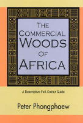 The Commercial Woods of Africa: A Descriptive Full-Colour Guide