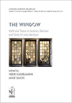 London German Studies XV: The Window. Motif and Topos in Austrian, German and Swiss Art and Literature