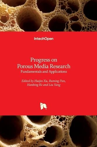 Progress on Porous Media Research - Fundamentals and Applications: Fundamentals and Applications
