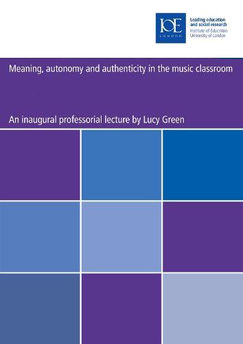 Meaning, autonomy and authenticity in the music classroom