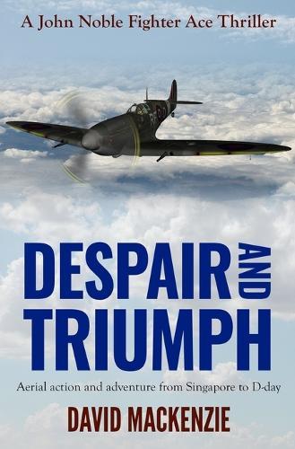 Despair and Triumph: Aerial action and adventure from Singapore to D-Day