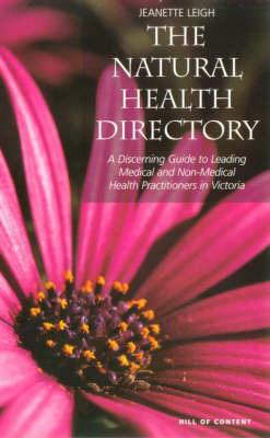 The Natural Health Directory : a Discerning Guide to Leading Medical and Non-Medical Health Practitioners in Victoria: A Discerning Guide to Leading Medical and Non-Medical Health Practitioners in Victoria